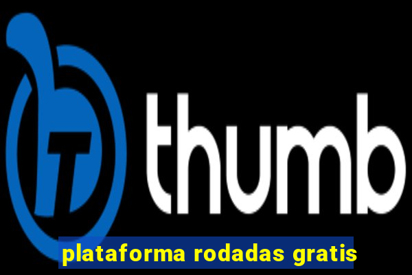 plataforma rodadas gratis